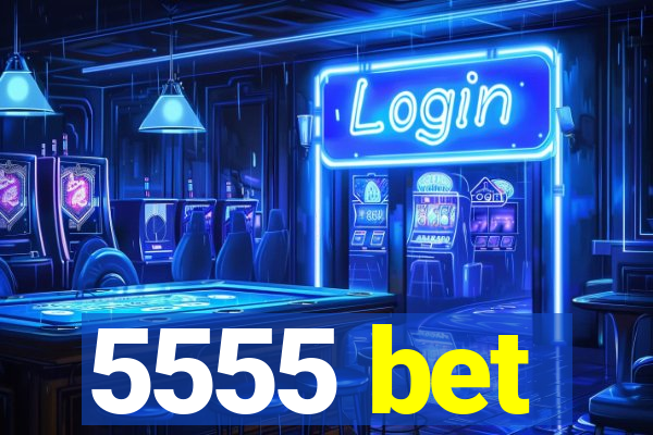 5555 bet